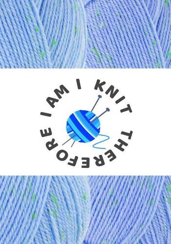 I Knit Therefore I Am