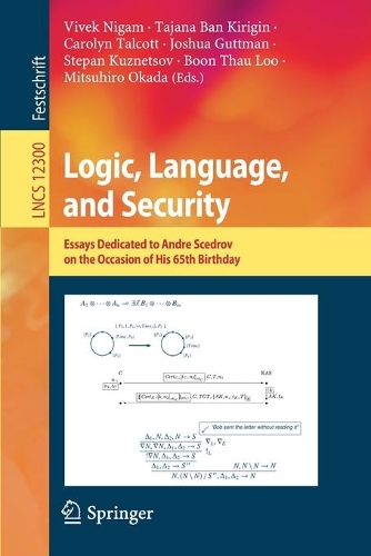 Logic, Language, and Security: Essays Dedicated to Andre Scedrov on the Occasion of His 65th Birthday(Theoretical Computer Science and General Issues)