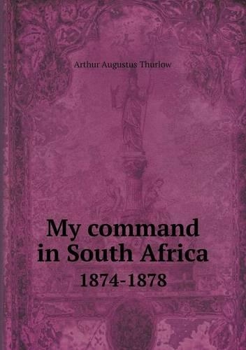 My command in South Africa 1874-1878: (English)