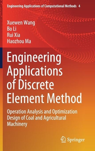 Engineering Applications of Discrete Element Method: Operation Analysis and Optimization Design of Coal and Agricultural Machinery(4 Engineering Applications of Computational Methods)