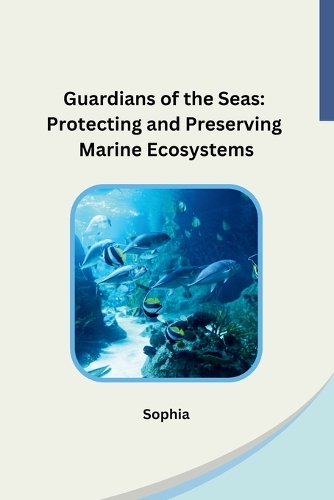 Guardians of the Seas: Protecting and Preserving Marine Ecosystems