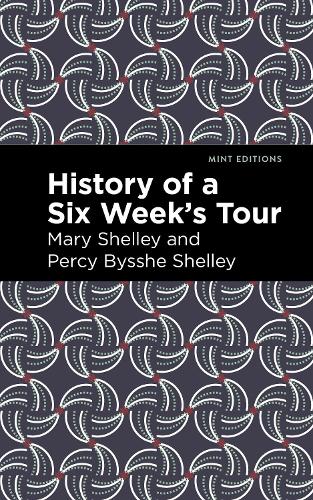 History of a Six Weeks' Tour: (Mint Editions)