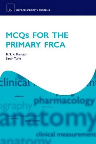 MCQs for the Primary FRCA: (Oxford Specialty Training: Revision Texts)