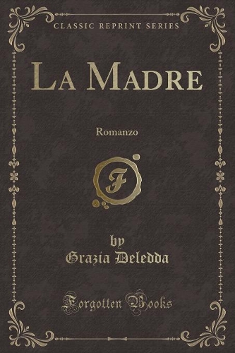 La Madre: Romanzo (Classic Reprint)