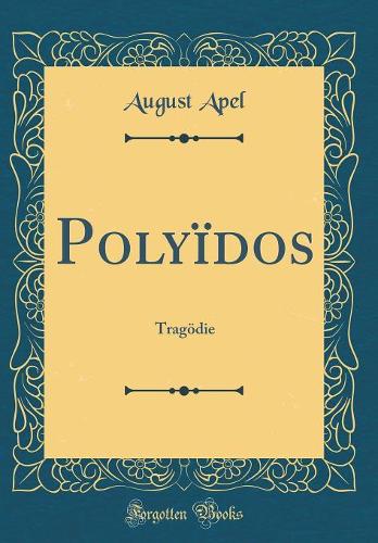 Polyïdos: Tragödie (Classic Reprint)