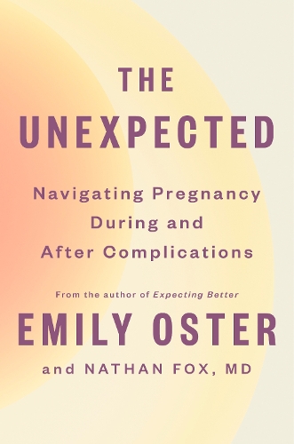 The Unexpected: Navigating Pregnancy During and After Complications(4 The ParentData Series)