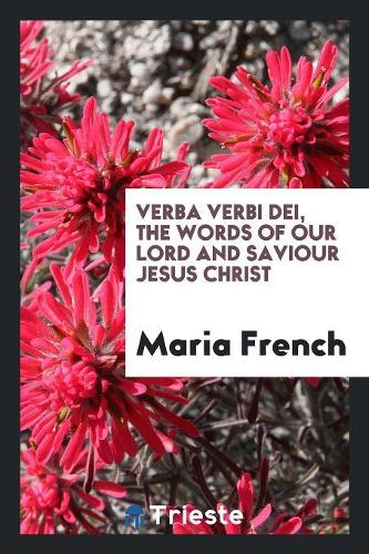 Verba Verbi Dei, the Words of Our Lord and Saviour Jesus Christ