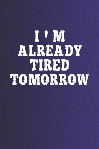 I'm Already Tired Tomorrow