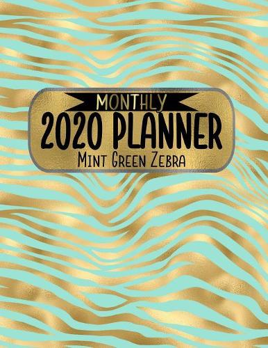 Monthly 2020 Planner Mint Green Zebra: 8.5 x 11 Gold Animal Print Agenda Planning Notebook: Perfect for anyone who wants an at-a-glance, month-to-monthlook at what&#65533;s coming up