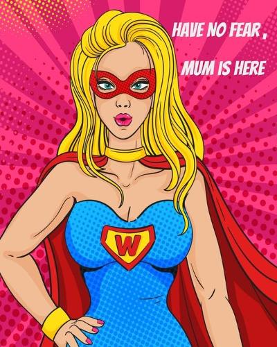 Have No Fear Mum Is Here: Notebook For Mums - 109 Lined white Pages - Journal for women grandmothers mothers for Notes Hinching Writing Lists Diary