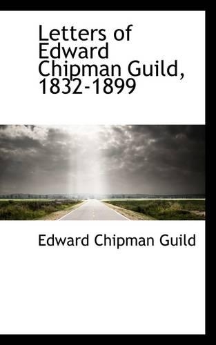 Letters of Edward Chipman Guild, 1832-1899: (English)