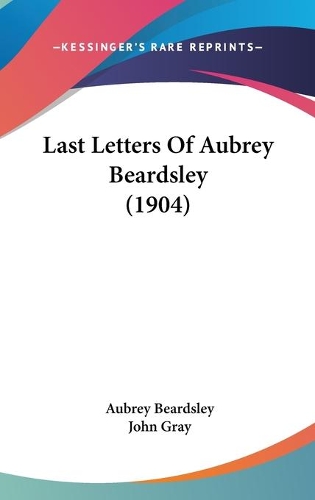 Last Letters Of Aubrey Beardsley (1904): (English)