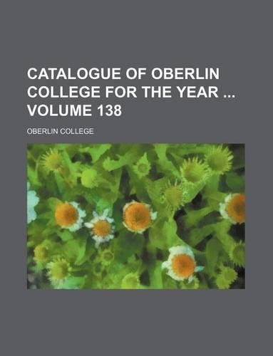 Catalogue of Oberlin College for the Year Volume 138