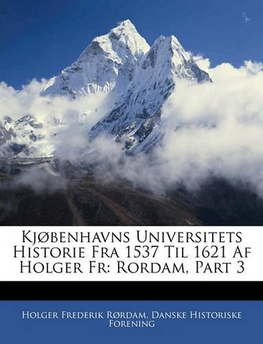 Kjobenhavns Universitets Historie Fra 1537 Til 1621 AF Holger Fr