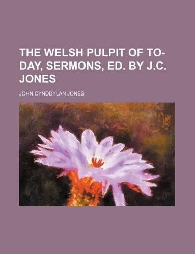 The Welsh Pulpit of To-Day, Sermons, Ed. by J.C. Jones