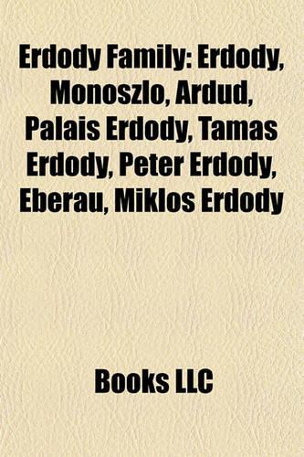 Erd Dy Family: Erd Dy, Monoszlo, Ardud, Palais Erdody, Tamas Erd Dy, Peter Erd Dy, Eberau, Miklos Erd Dy(English)