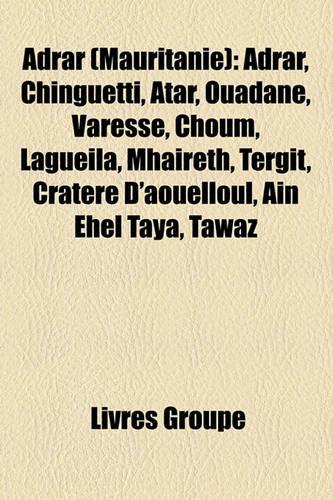 Adrar (Mauritanie): Adrar, Chinguetti, Atar, Ouadane, Varesse, Choum, Lagueila, Mhareth, Tergit, Cratre D'Aouelloul, Ain Ehel Taya, Tawaz(French)