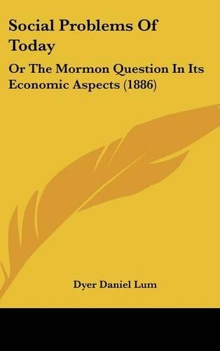 Social Problems of Today: Or the Mormon Question in Its Economic Aspects (1886)