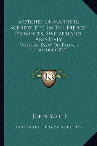 Sketches Of Manners, Scenery, Etc. In The French Provinces, Switzerland, And Italy