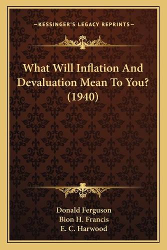 What Will Inflation And Devaluation Mean To You? (1940)