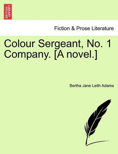 Colour Sergeant, No. 1 Company. [A Novel.]: (English)