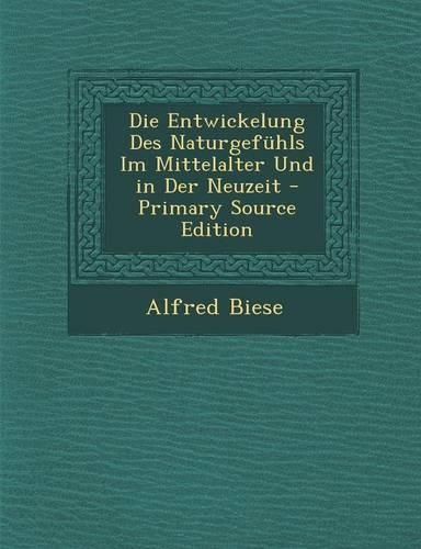 Die Entwickelung Des Naturgefuhls Im Mittelalter Und in Der Neuzeit: (German)