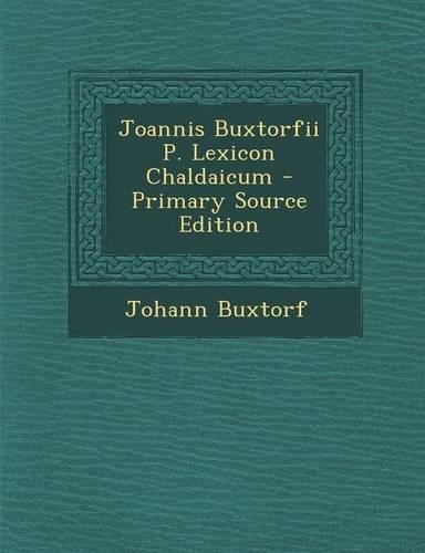 Joannis Buxtorfii P. Lexicon Chaldaicum