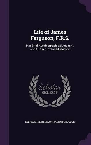 Life of James Ferguson, F.R.S.