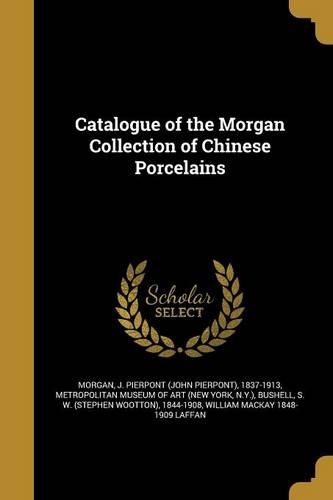 Catalogue of the Morgan Collection of Chinese Porcelains
