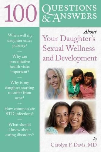 100 Questions & Answers about Your Daughter's Sexual Wellness and Development: (100 Questions & Answers)