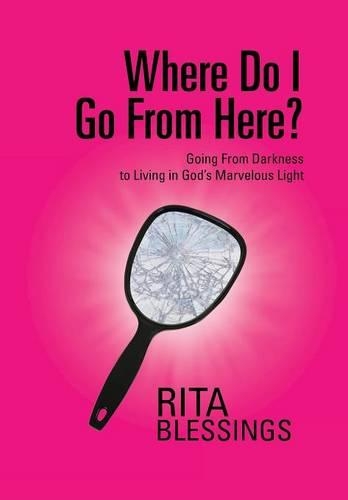 Where Do I Go From Here?: Going From Darkness to Living in God's Marvelous Light(English)
