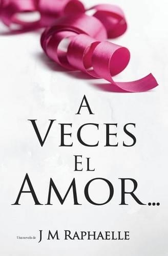 A Veces El Amor...