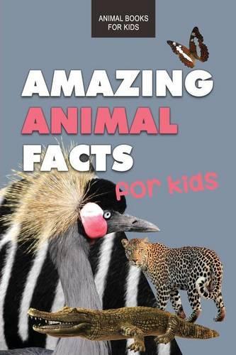 Amazing Animal Facts for Kids: Animal Books for Kids