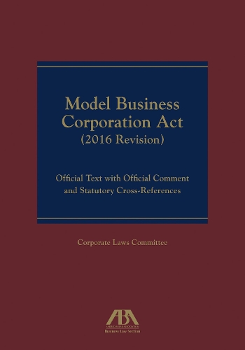 Model Business Corporation ACT: Official Text with Official Commentary & Statutory Cross-References