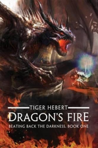 Dragon's Fire: Beating Back the Darkness, Book 1