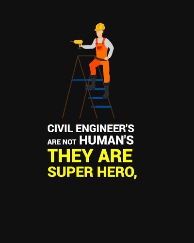 Civil Engineer's Are Not Human's, They Are Super Hero: CIVIL ENGINEER'S ARE NOT HUMAN'S, THEY ARE SUPER HERO Notebook for engineering college students, future engineers.Funny Gift for engineering men-wom