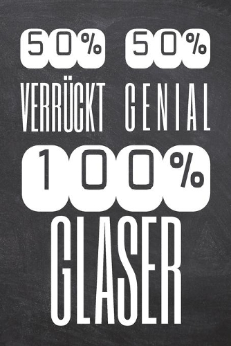 50% Verrückt 50% Genial 100% Glaser