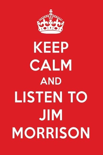 Keep Calm and Listen to Jim Morrison: Jim Morrison Designer Notebook