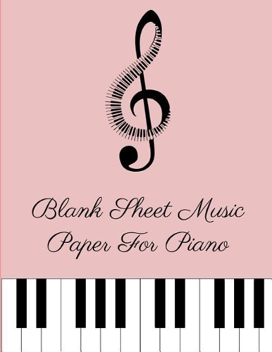 Blank Sheet Music Paper for Piano - Girls Edition: 120 Pages 8.5 X 11 Blank Manuscript Paper for Composing or Copying Songs