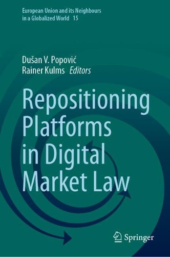 Repositioning Platforms in Digital Market Law: (15 European Union and its Neighbours in a Globalized World)