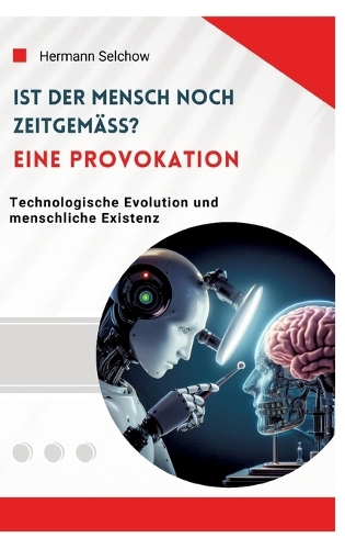 Ist der Mensch noch zeitgemäß? Eine Provokation
