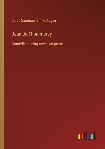 Jean de Thommeray: Comédie en cinq actes, en prose