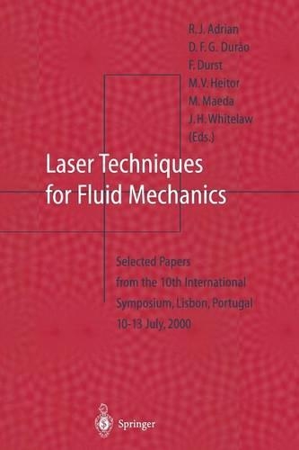 Laser Techniques for Fluid Mechanics: Selected Papers from the 10th International Symposium Lisbon, Portugal July 10–13, 2000
