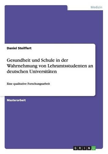 Gesundheit und Schule in der Wahrnehmung von Lehramtsstudenten an deutschen Universitäten