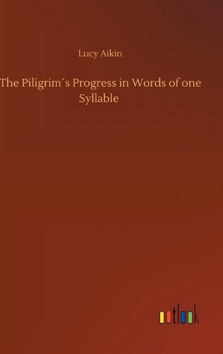 The Piligrim´s Progress in Words of one Syllable
