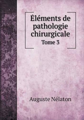Éléments de pathologie chirurgicale Tome 3