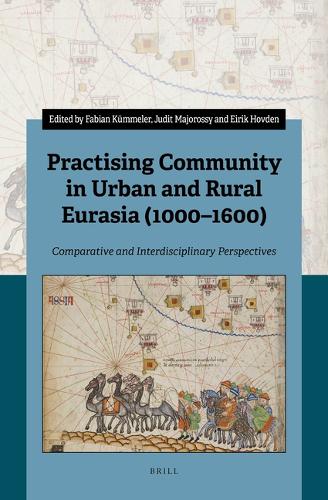 Practising Community in Urban and Rural Eurasia (1000–1600): Comparative and Interdisciplinary Perspectives