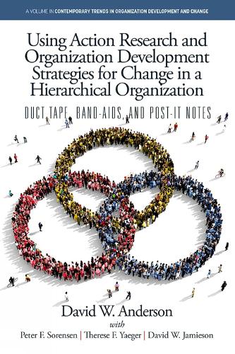 Using Action Research and Organization Development Strategies for Change in a Hierarchical Organization: Duct Tape, Band-Aids, and Post-it Notes(Contemporary Trends in Organization Development and Change)