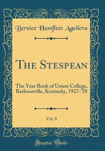 The Stespean, Vol. 9: The Year Book of Union College, Barbourville, Kentucky, 1927-'28 (Classic Reprint)