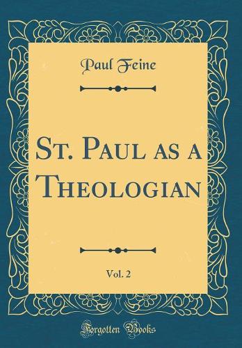 St. Paul as a Theologian, Vol. 2 (Classic Reprint)